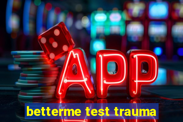 betterme test trauma